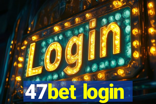 47bet login